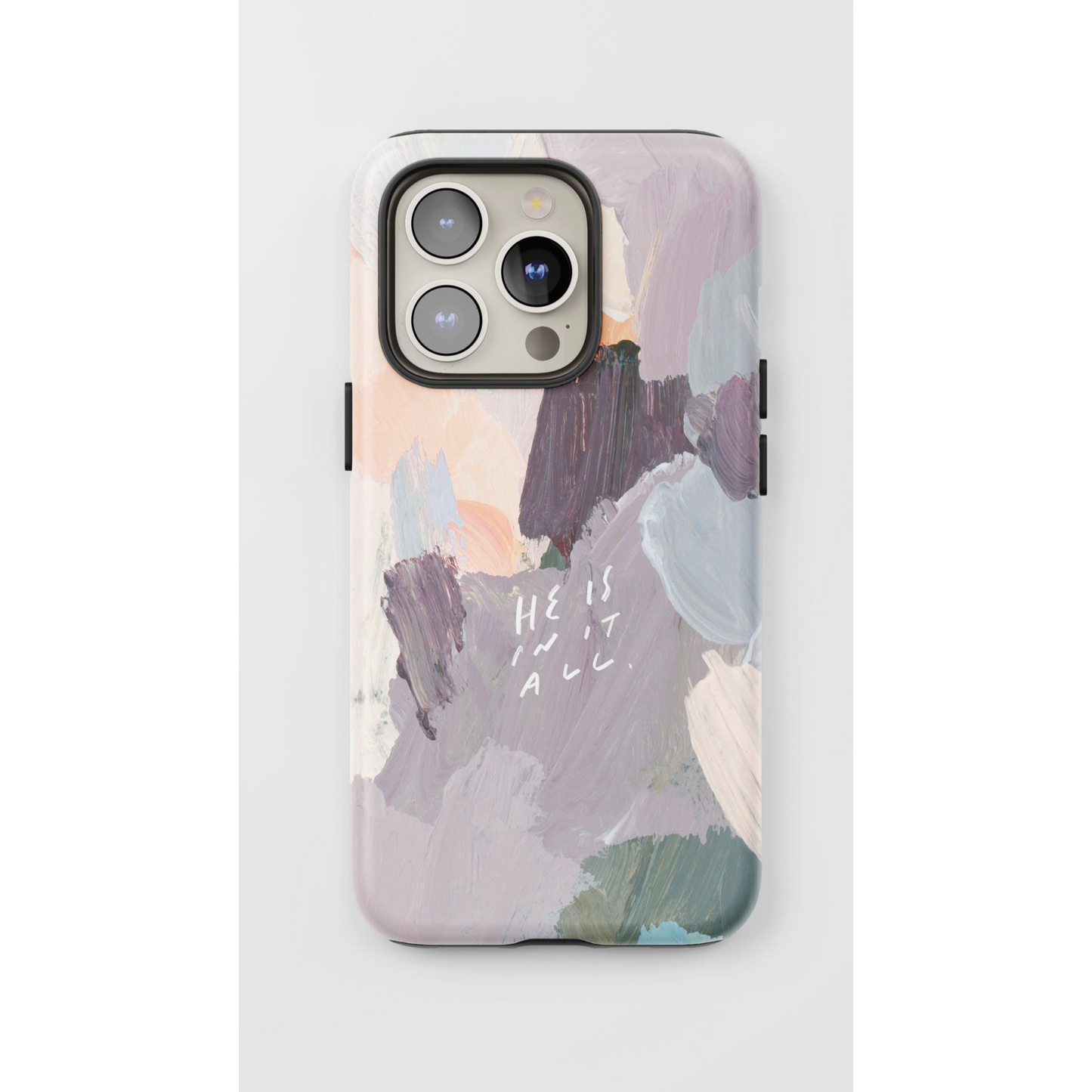 "He is in It All" Phone Case – Abstract Acrylic with Inspirational Quote