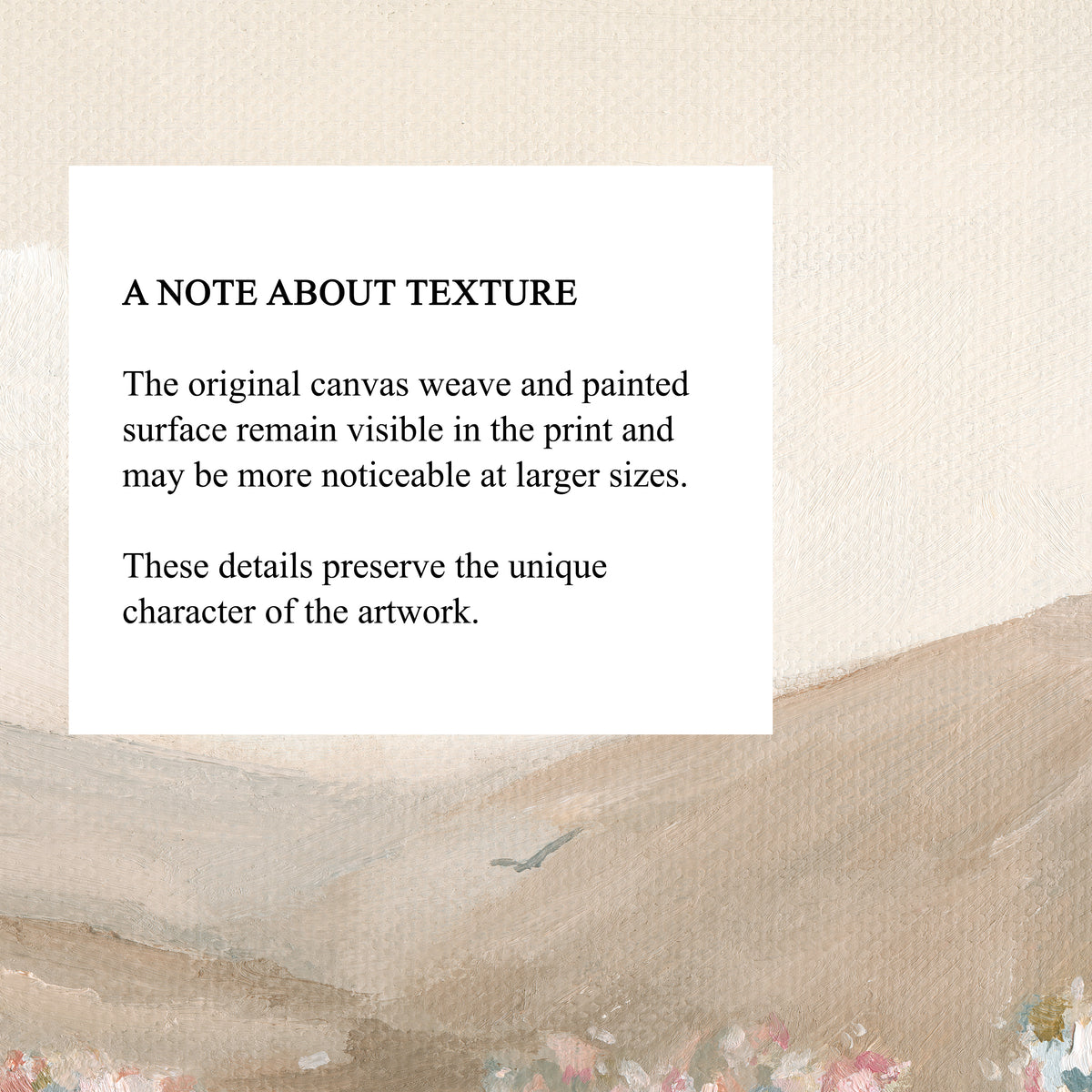 A square informational card with the heading 'A NOTE ABOUT TEXTURE' and a paragraph explaining that the original canvas weave and painted surface remain visible in the print. The card is centered on a textured beige background with soft watercolor brushstrokes and small floral details near the bottom.
